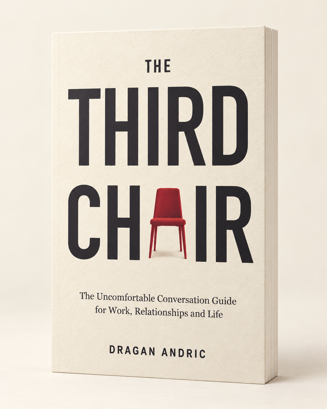 The Third Chair by Dragan Andric. The Uncomfortable Conversation Guide for Work, Relationships and Life.